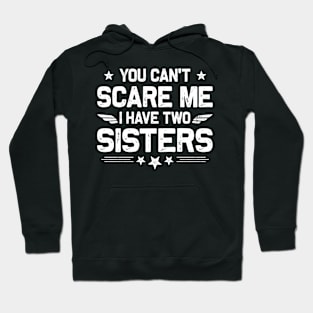 You Can't Scare Me I Have Two Sisters Funny Brothers Retro Hoodie